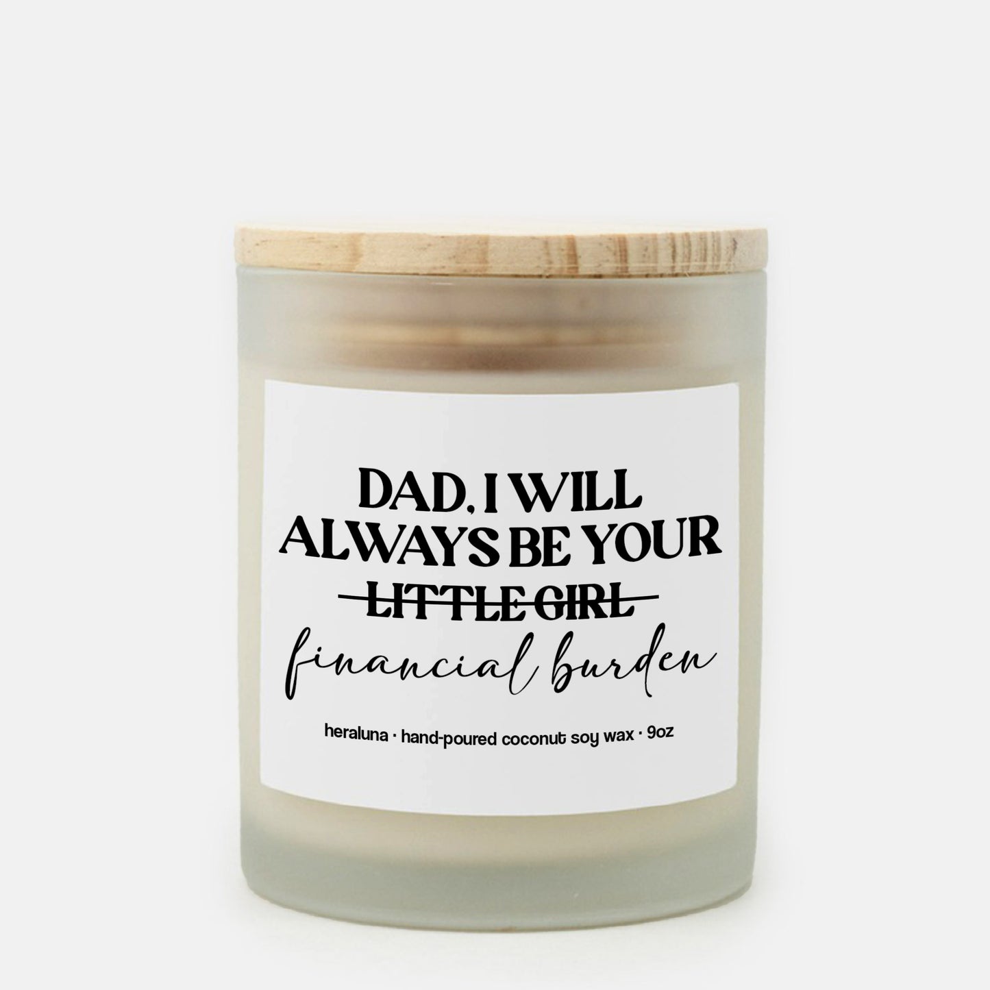 DAD, I WILL ALWAYS BE YOUR FINANCIAL BURDEN