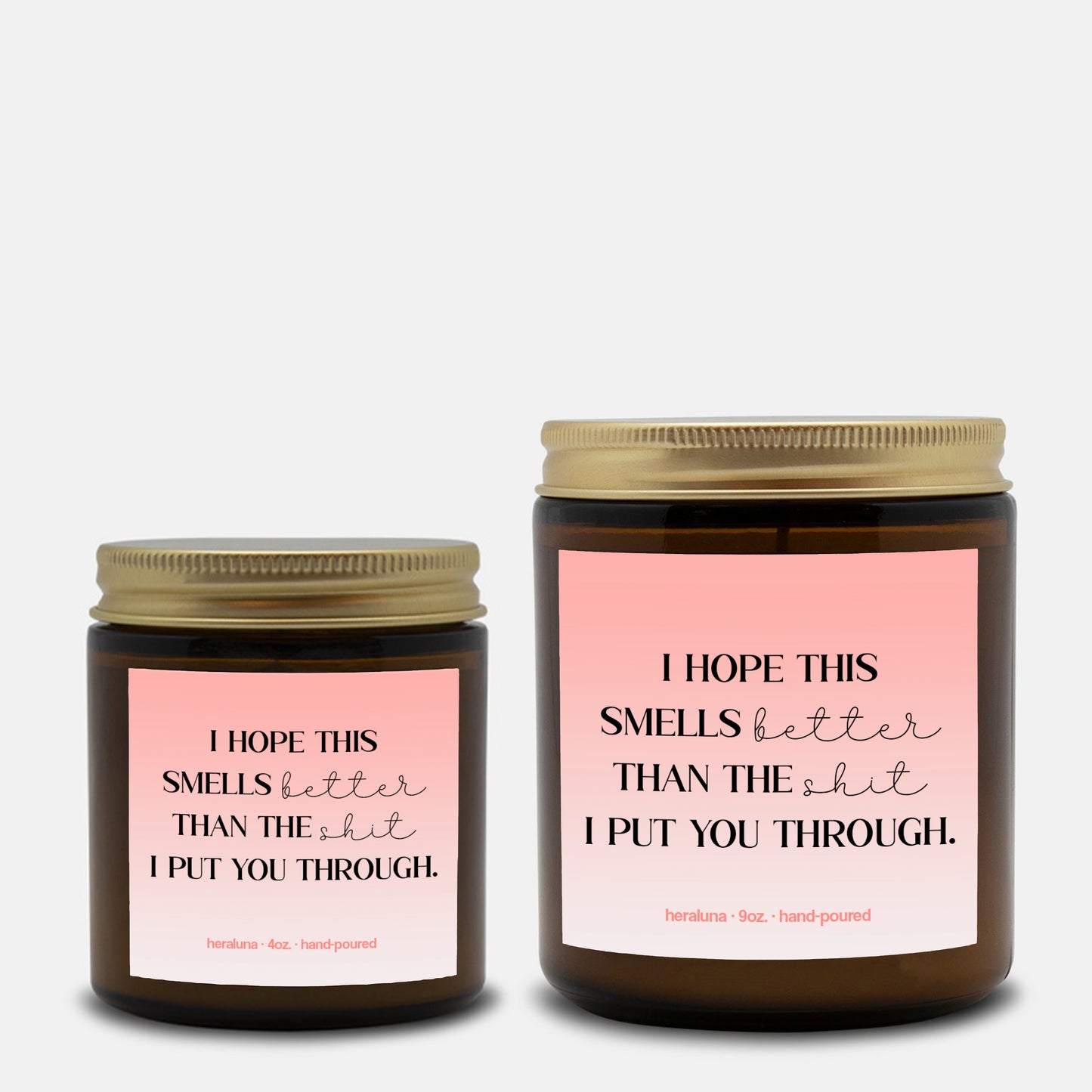 I HOPE THIS SMELLS BETTER THAN THE SHIT I PUT YOU THROUGH - AMBER CANDLE 4OZ OR 9OZ