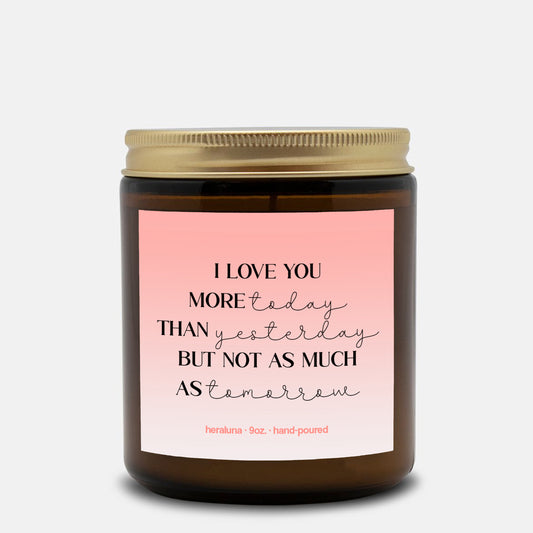I LOVE YOU MORE TODAY THAN YESTERDAY - AMBER CANDLE 4OZ OR 9OZ
