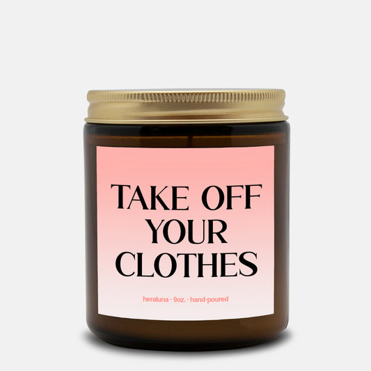 TAKE OFF YOUR CLOTHES - AMBER CANDLE 4OZ OR 9OZ