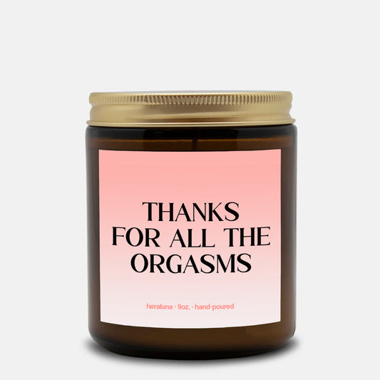 THANKS FOR ALL THE ORGASMS - AMBER CANDLE 4OZ OR 9OZ