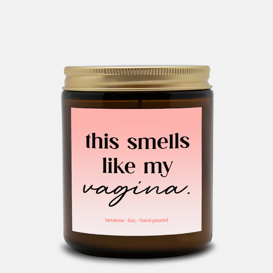 THIS SMELLS LIKE MY VAGINA - AMBER CANDLE 4OZ OR 9OZ